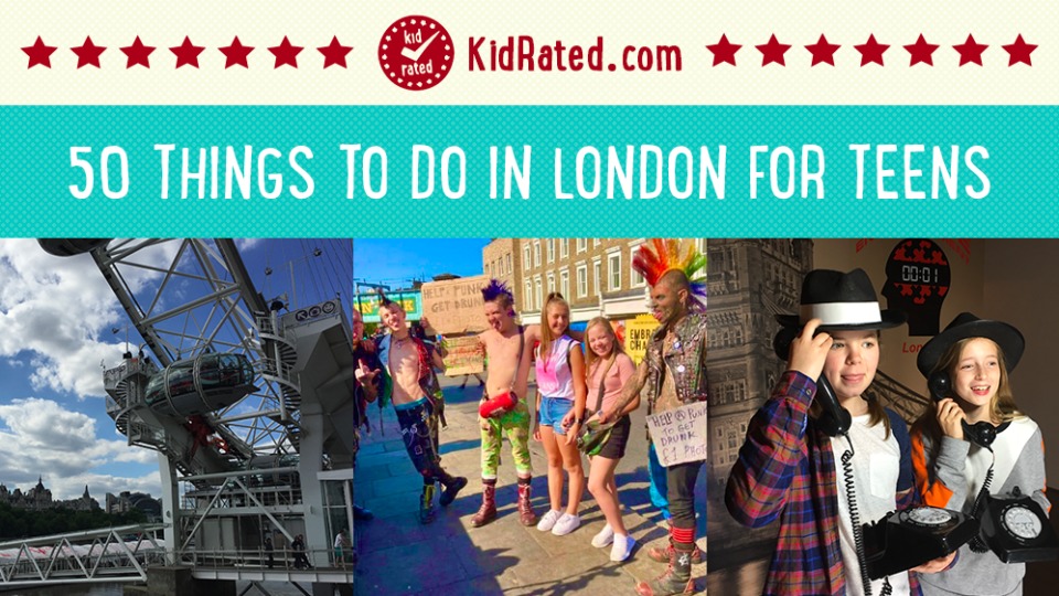 50 Things to do in London for Teens KidRated